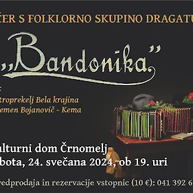 Večer s Folklorno skupino Dragatuš "Bandonika" (3. izvedba)